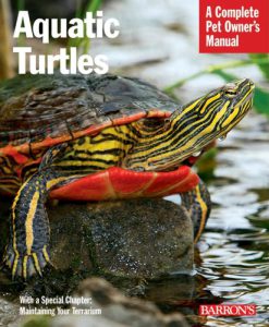 A Complete Pet Owner's Manual - Aquatic Turtles