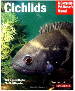 A Complete Pet Owner's Manual - Cichlids