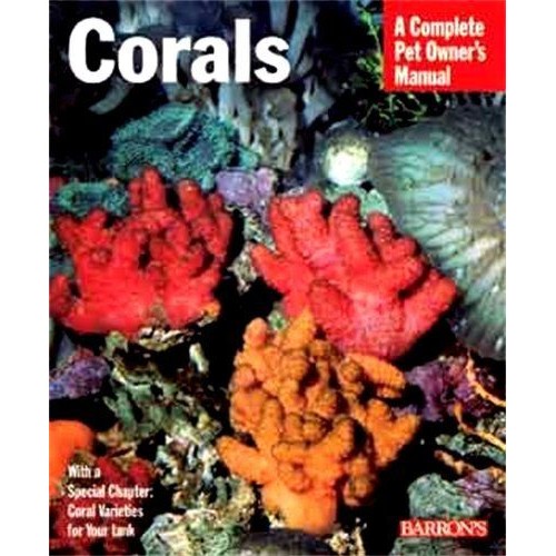 A Complete Pet Owner's Manual - Corals