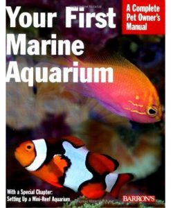 A Complete Pet Owner's Manual - Your First Marine Aquarium