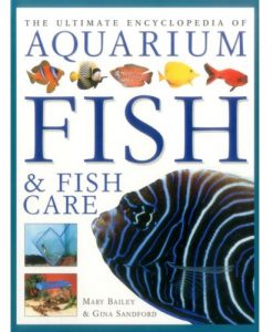 The Ultimate Encyclopedia of Aquarium Fish & Fish Care