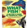 What Fish - A Buyer's Guide to Tropical Fish